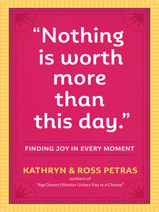 Title details for "Nothing Is Worth More Than This Day." by Kathryn Petras - Available